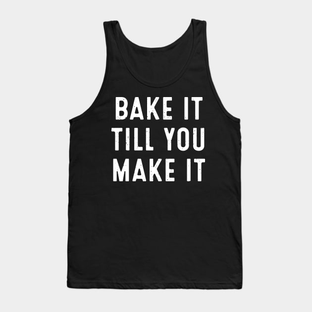 Bake It Till You Make It Tank Top by trendynoize